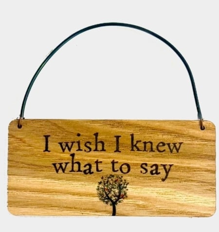 Wooden Tag -  I wish I knew what to say